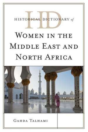 Historical Dictionary of Women in the Middle East and North Africa de Ghada Hashem Talhami