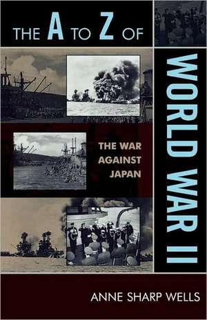 The A to Z of World War II de Anne Sharp Wells