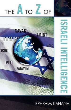 The A to Z of Israeli Intelligence de Ephraim Kahana