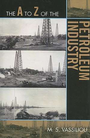 The A to Z of the Petroleum Industry de M.S. Vassiliou