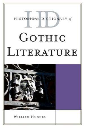 Historical Dictionary of Gothic Literature de William Hughes