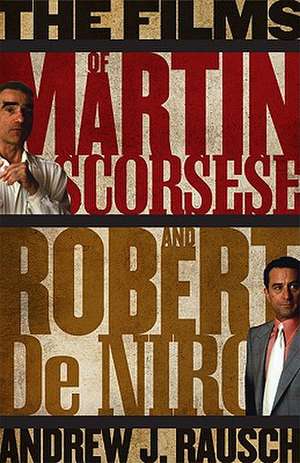 The Films of Martin Scorsese and Robert de Niro de Andrew J. Rausch