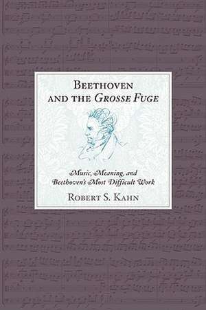 Beethoven and the Grosse Fuge de Robert S. Kahn