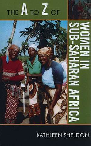 The A to Z of Women in Sub-Saharan Africa de Kathleen Sheldon