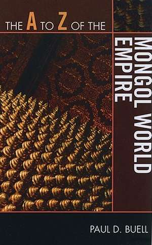 The A to Z of the Mongol World Empire de Paul D. Buell