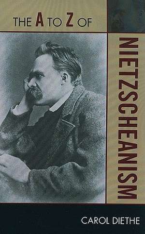 The A to Z of Nietzscheanism de Carol Diethe