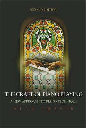 The Craft of Piano Playing de Alan Fraser