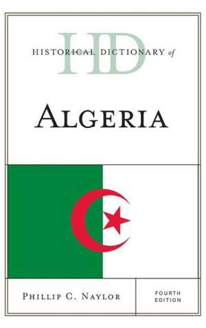 Historical Dictionary of Algeria de Phillip C. Naylor