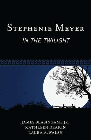 Stephenie Meyer: In the Twilight de James Blasingame Jr.