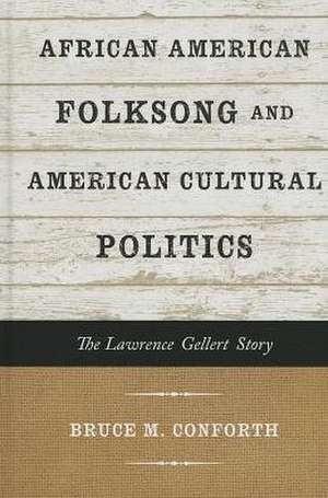 African American Folksong and American Cultural Politics de Bruce M. Conforth