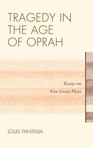 Tragedy in the Age of Oprah de Louis Fantasia