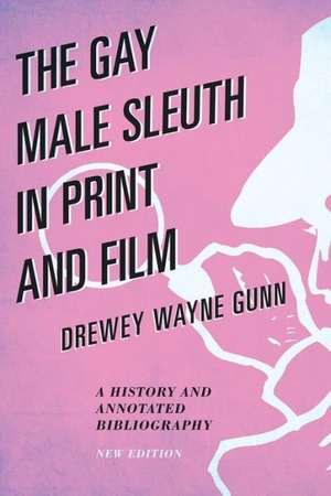 The Gay Male Sleuth in Print and Film de Drewey Wayne Gunn