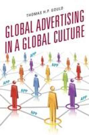 Global Advertising in a Global Culture de Thomas H. P. Gould