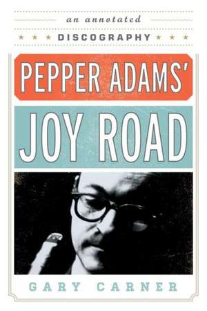 Pepper Adams' Joy Road de Gary Carner