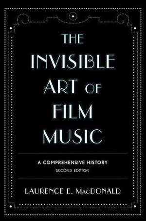 Invisible Art of Film Music de Laurence E. MacDonald