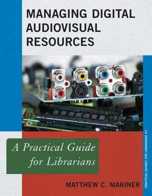 Managing Digital Audiovisual Resources de Matthew C. Mariner