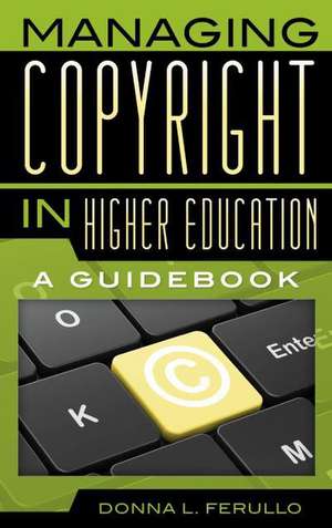 Managing Copyright in Higher Education de Donna L. Ferullo