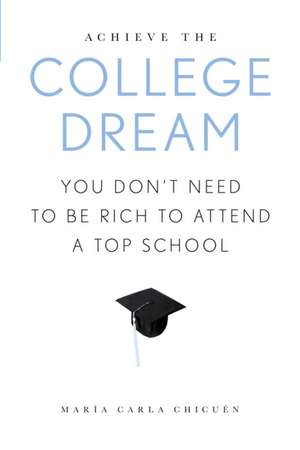 Achieve the College Dream de Maria Carla Chicuen