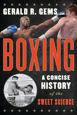 Boxing: A Concise History of the Sweet Science de Gerald R. Gems