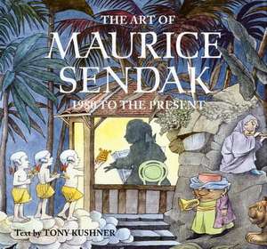 The Art of Maurice Sendak: 1980 to the Present de Tony Kushner