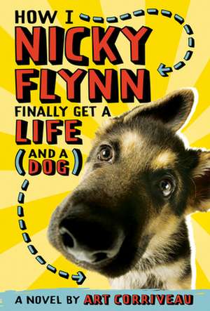 How I, Nicky Flynn, Finally Get a Life (and a Dog) de Art Corriveau