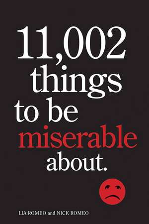 11,002 Things to Be Miserable About: The Satirical Not-So-Happy Book de Lia Romeo