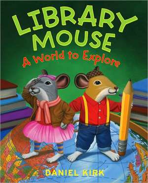 Library Mouse: A World to Explore de Daniel Kirk