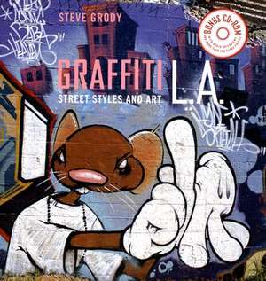 Graffiti L.A.: Street Styles and Art [With CDROM] de Steve Grody