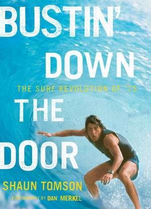 Bustin' Down the Door: The Surf Revolution of '75 de Shaun Tomson