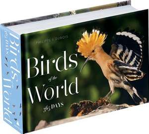 Birds of the World: 365 Days de PHILIPPE J DUBOIS