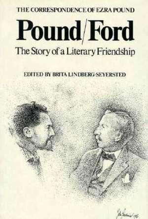 Pound/Ford: The Story of Literary Friendship de Brita Lindberg–seyers