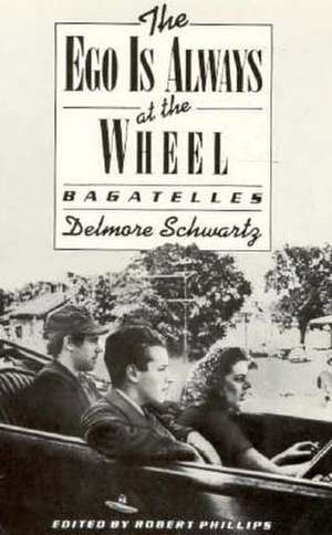 The Ego Is Always at the Wheel: Bagatelles de Delmore Schwartz