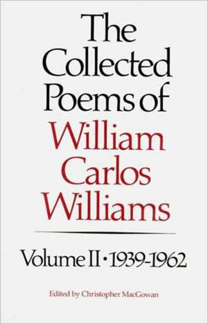 The Collected Poems of William Carlos Williams 1939–1962 V 2 de William Carlos Williams