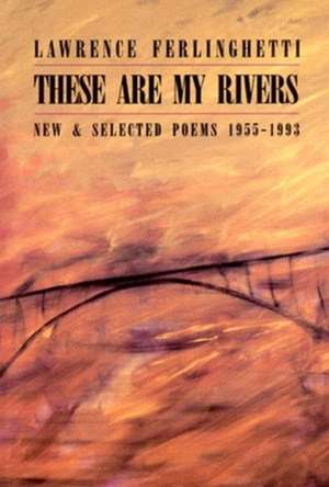 These are My Rivers – New & Selected Poems 1955–1993 de Lawrence Ferlinghetti