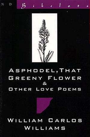 Asphodel, That Greeny Flower & Other Love Poems de William Carlos Williams