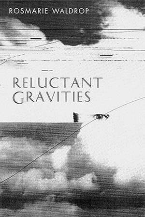 Reluctant Gravities: Poems de Rosemarie Waldrop