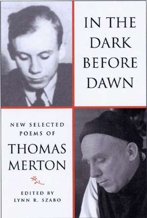 In the Dark Before Dawn – New Selected Poems Thomas Merton de Thomas Merton