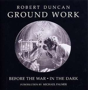 Groundwork – Before the War/In the Dark de Robert Duncan