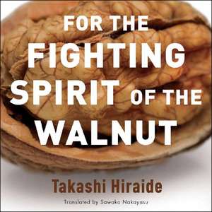 For the Fighting Spirit of the Walnut de Takashi Hiraide