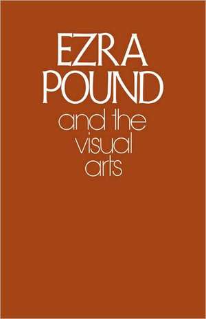 Ezra Pound and the Visual Arts de Ezra Pound