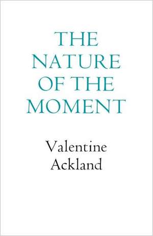 The Nature of the Moment de Valentine Ackland