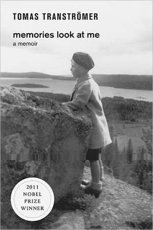 Memories Look at Me – A Memoir – The Nobel Prize Winner′s Touching Memoir de Tomas Transtromer