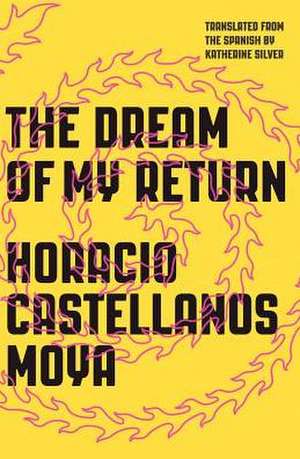 The Dream of My Return de Horacio Castellanos Moy