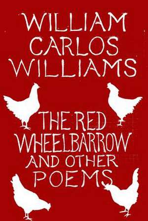 The Red Wheelbarrow & Other Poems de William Carlos Williams