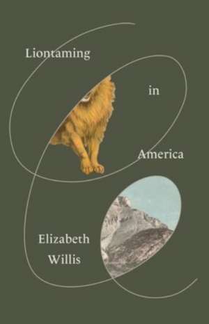 Liontaming in America de Elizabeth Willis