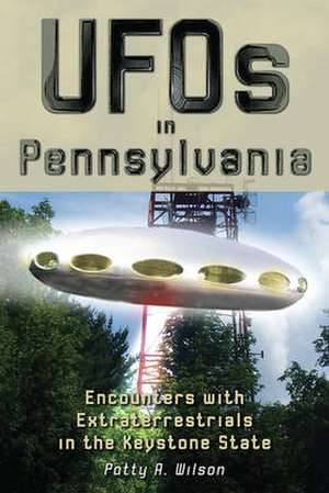 UFOs in Pennsylvania de Patty A. Wilson