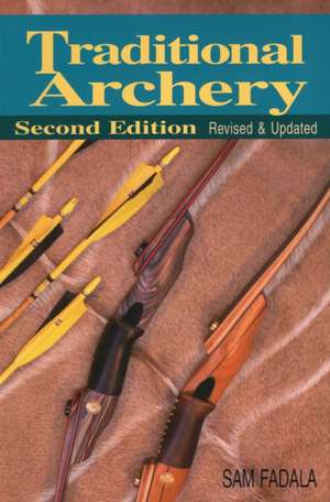 Traditional Archery (Revised, Updated) de Sam Fadala