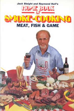 Home Book of Smoke Cooking Meat, Fish & Game de Jack Sleight