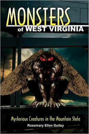 Monsters of West Virginia: Mysterious Creatures in the Mountain State de Rosemary Ellen Guiley