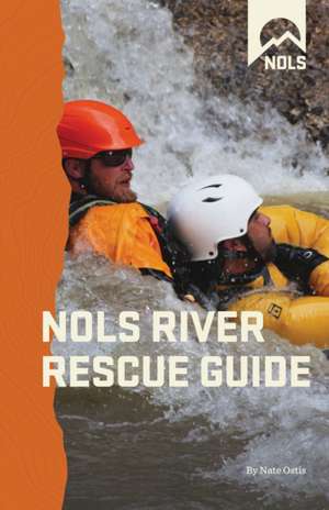 Nols River Rescue Guide de Nate Ostis